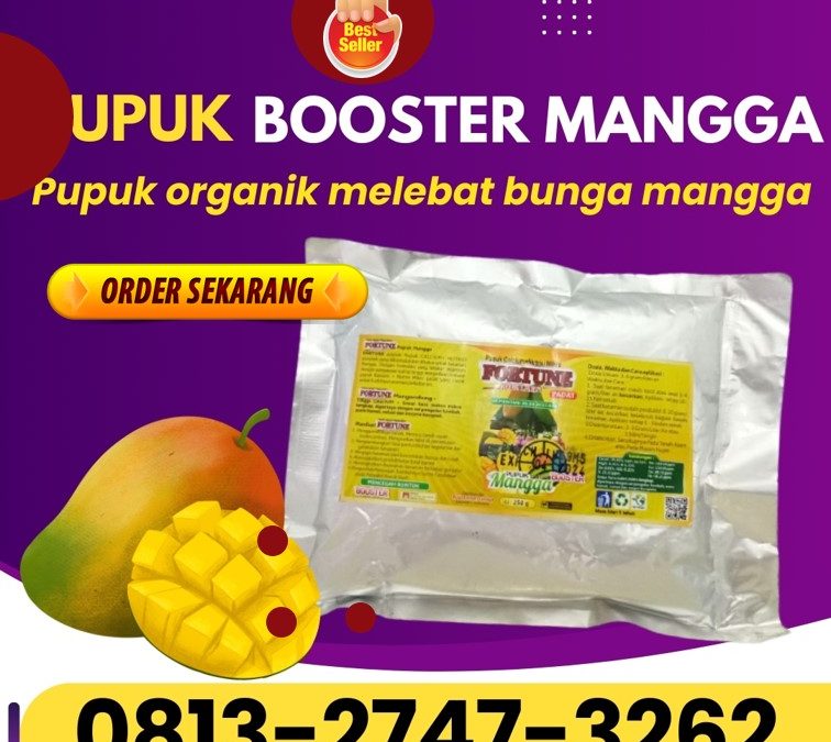 100% ALAMI! 0813-2747-3262, GROSIR Pupuk Booster Mangga Karanganyar, Pupuk Organik Mangga Grobogan, Booster Mangga Kebumen