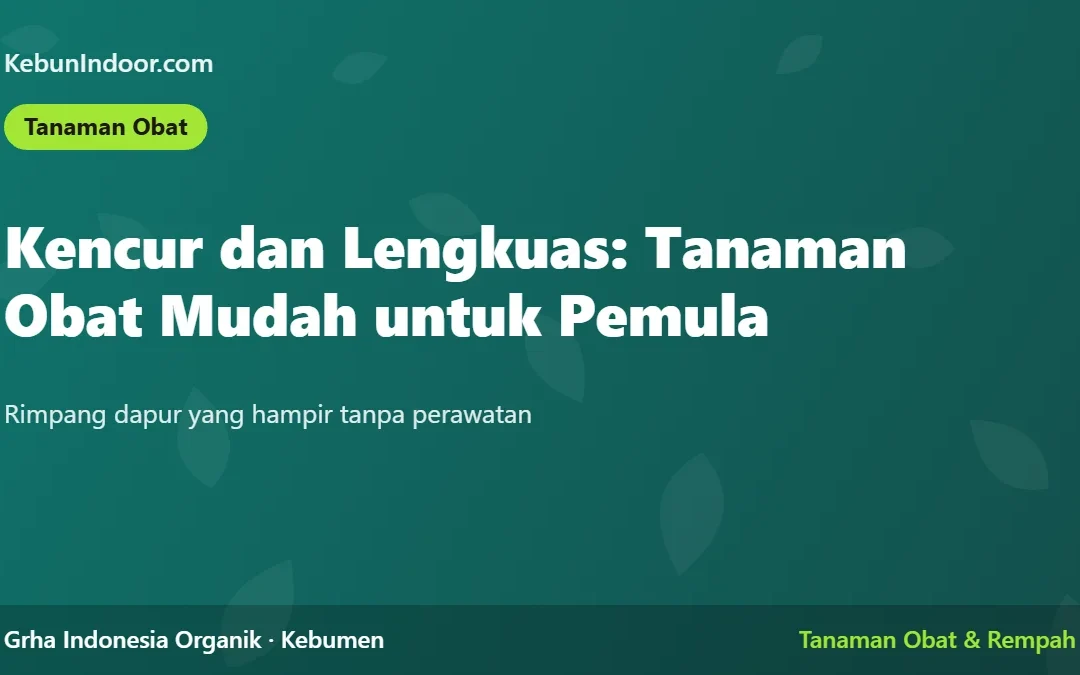 Kencur dan Lengkuas: Tanaman Obat Mudah untuk Pemula