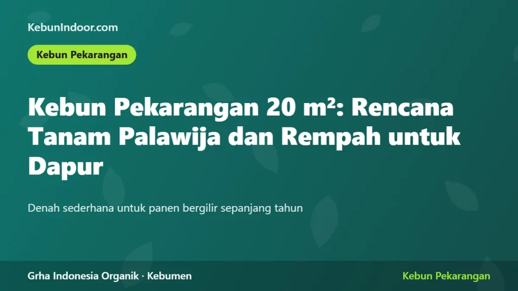 Kebun Pekarangan 20 Meter Persegi: Rencana Tanam Palawija dan Rempah untuk Dapur