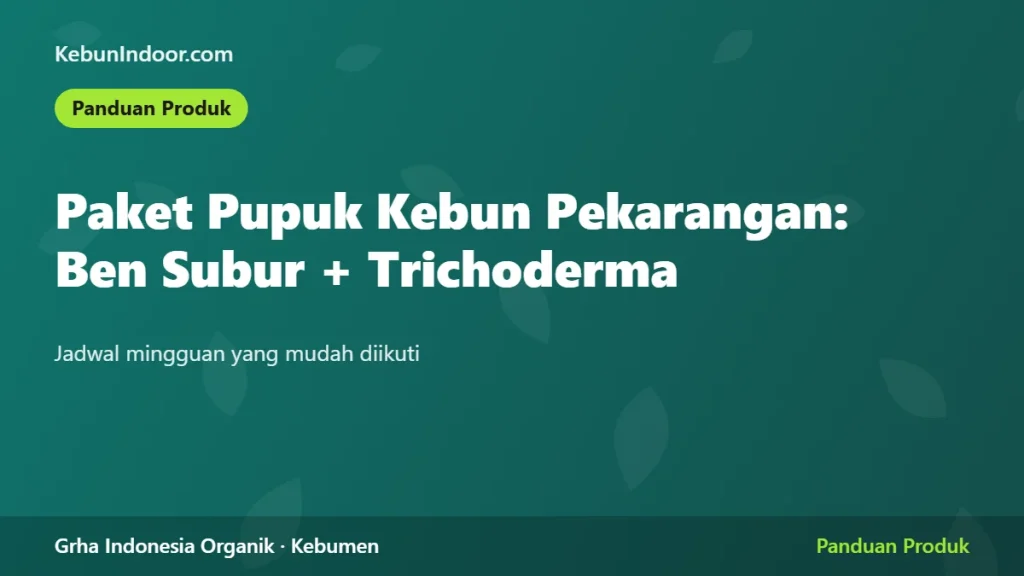 Paket Pupuk Kebun Pekarangan: Ben Subur + Trichoderma dan Jadwal Mingguannya