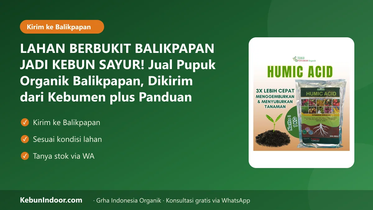 LAHAN BERBUKIT BALIKPAPAN JADI KEBUN SAYUR! Jual Pupuk Organik Balikpapan, Dikirim dari Kebumen plus Panduan Sesuai Lahan