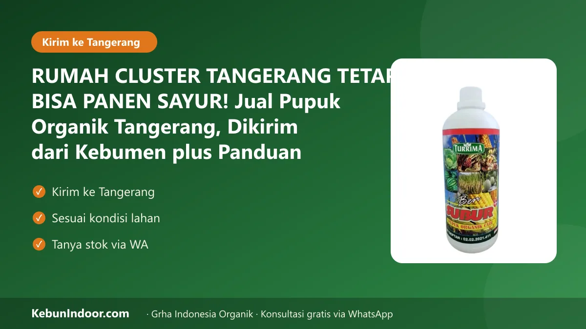 RUMAH CLUSTER TANGERANG TETAP BISA PANEN SAYUR! Jual Pupuk Organik Tangerang, Dikirim dari Kebumen plus Panduan Sesuai Lahan