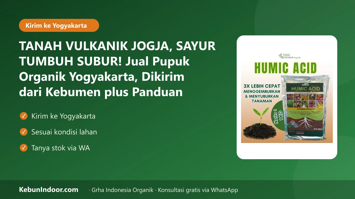 TANAH VULKANIK JOGJA, SAYUR TUMBUH SUBUR! Jual Pupuk Organik Yogyakarta, Dikirim dari Kebumen plus Panduan Sesuai Lahan